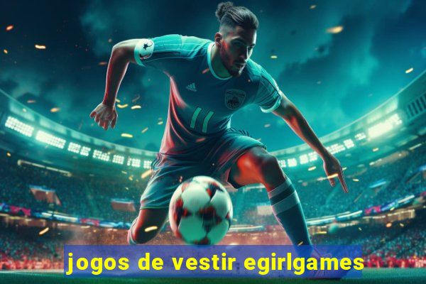 jogos de vestir egirlgames