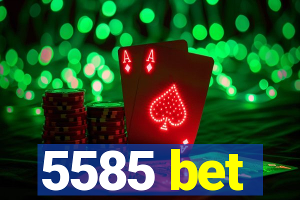 5585 bet
