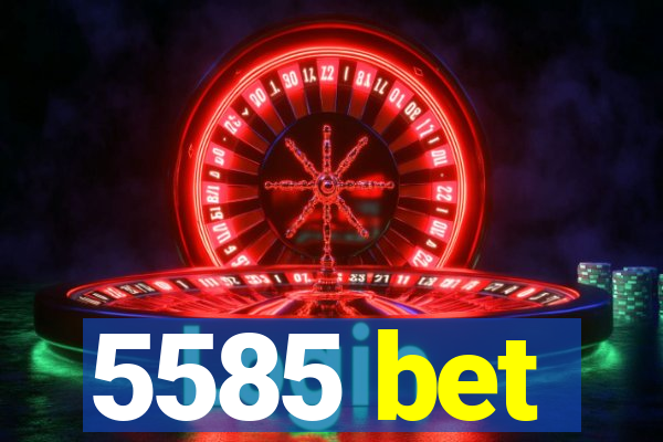 5585 bet