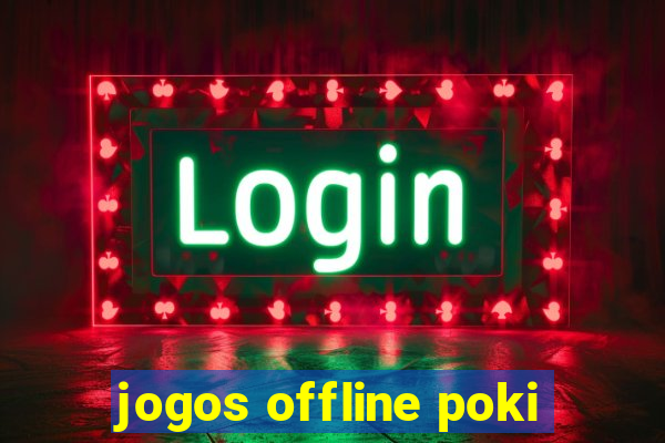 jogos offline poki