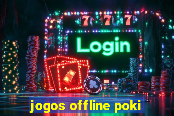 jogos offline poki