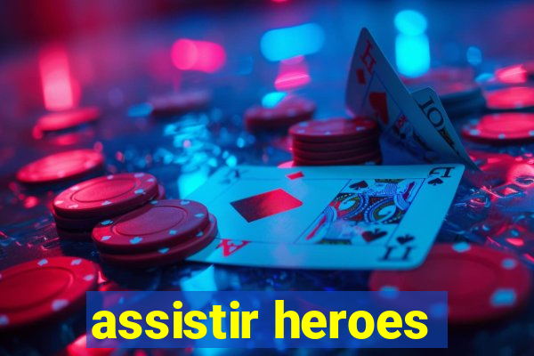 assistir heroes