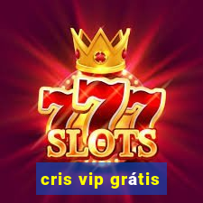 cris vip grátis