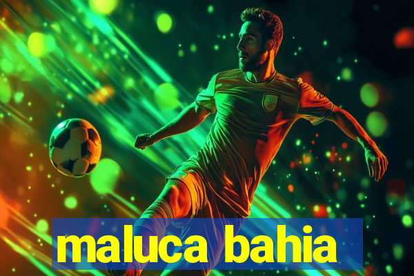 maluca bahia