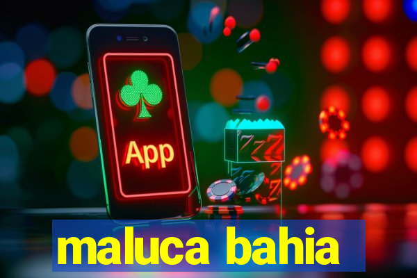 maluca bahia
