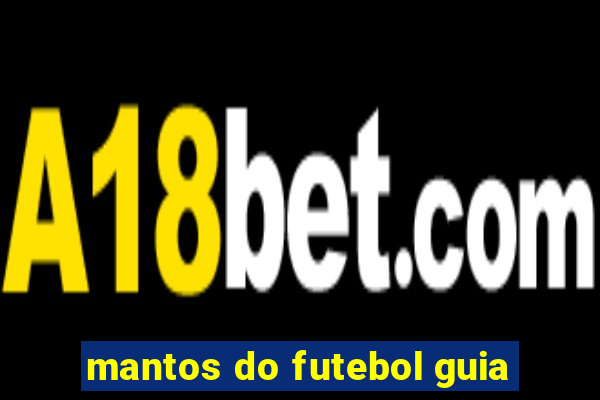 mantos do futebol guia