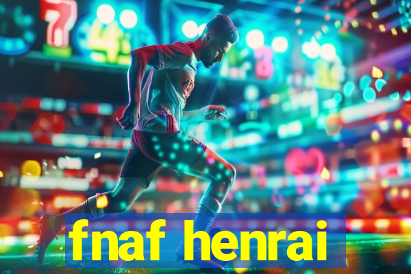 fnaf henrai