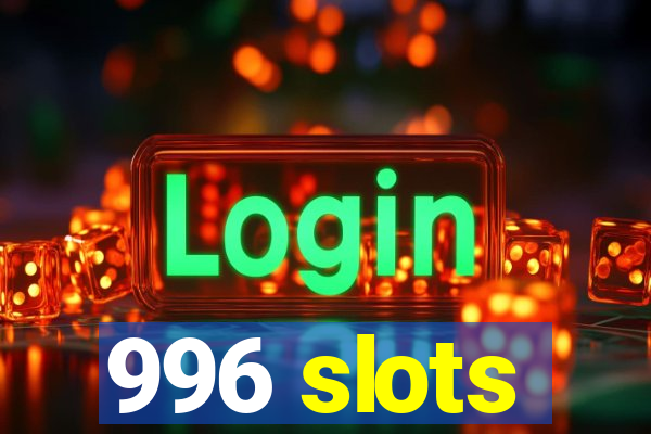 996 slots