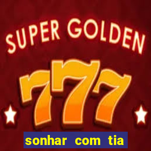sonhar com tia jogo do bicho