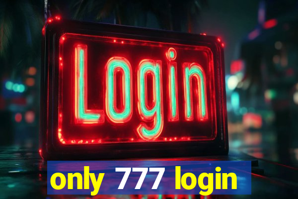 only 777 login