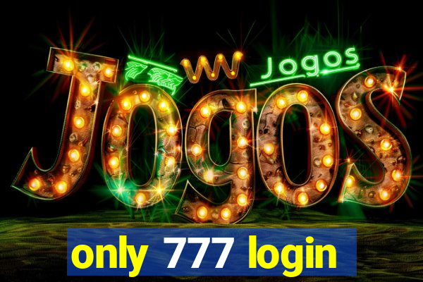 only 777 login
