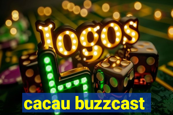 cacau buzzcast