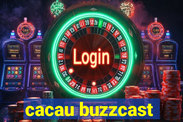 cacau buzzcast