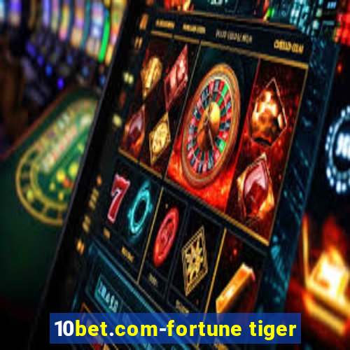 10bet.com-fortune tiger