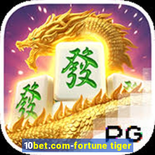 10bet.com-fortune tiger