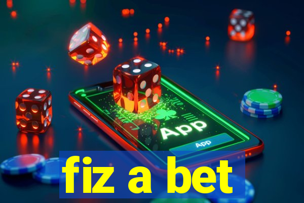 fiz a bet