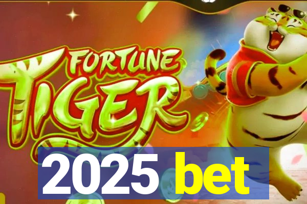 2025 bet