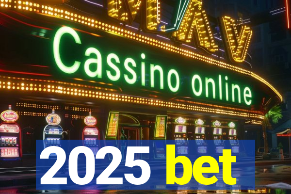 2025 bet