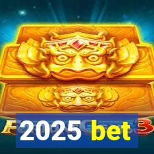 2025 bet