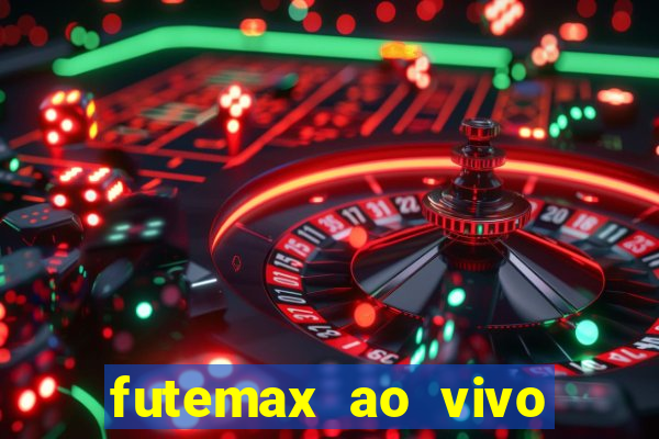 futemax ao vivo futebol ao vivo