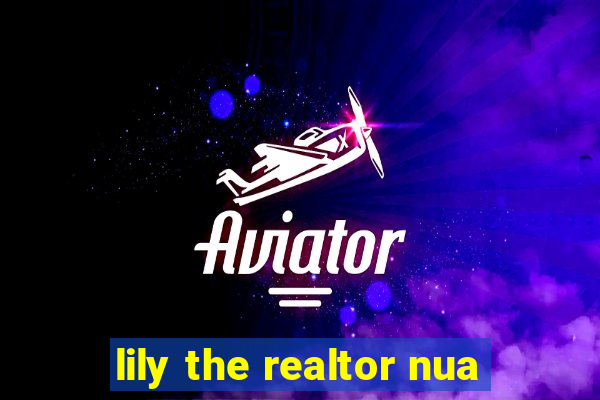 lily the realtor nua