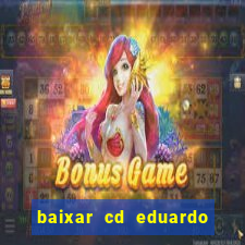 baixar cd eduardo costa as 40 melhores