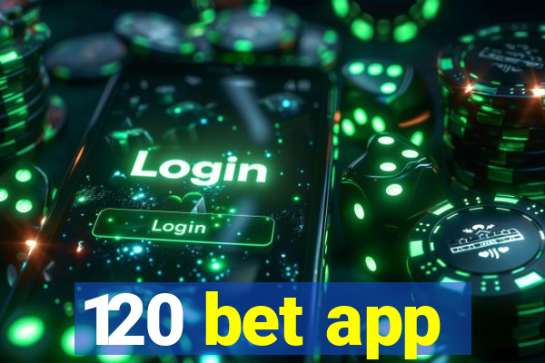 120 bet app