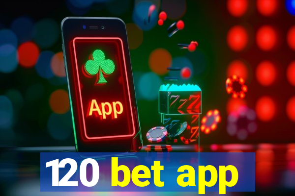 120 bet app