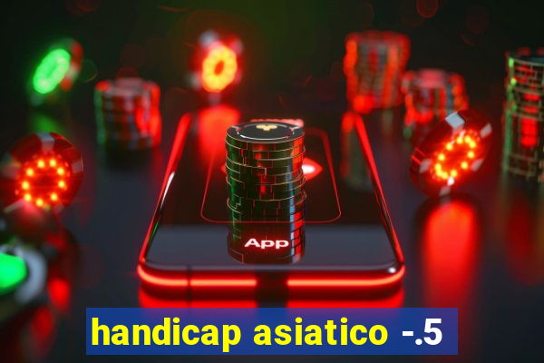 handicap asiatico -.5