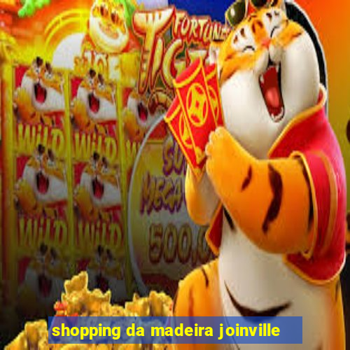 shopping da madeira joinville