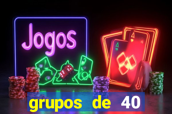 grupos de 40 dezenas da quina