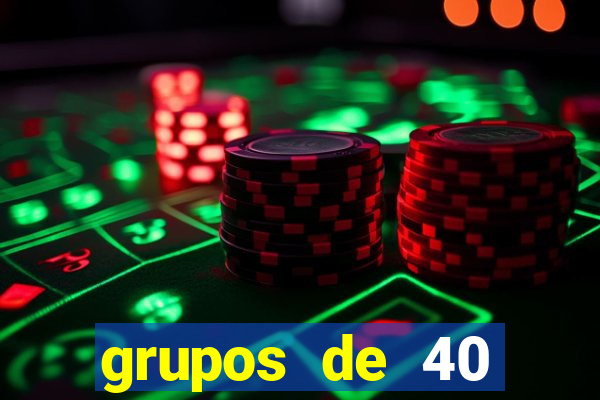 grupos de 40 dezenas da quina
