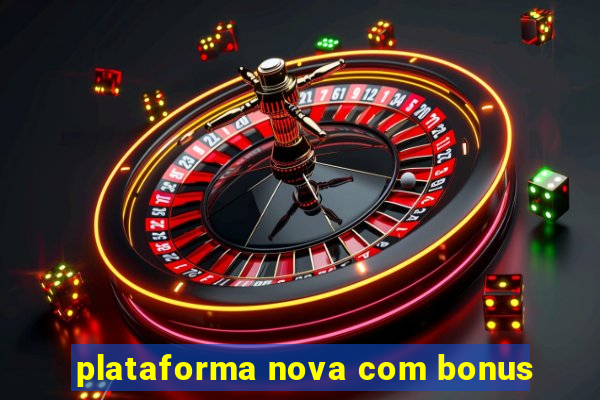 plataforma nova com bonus