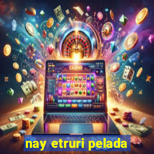 nay etruri pelada