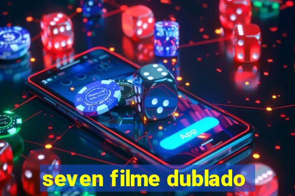 seven filme dublado