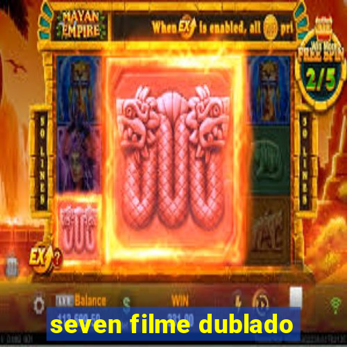 seven filme dublado