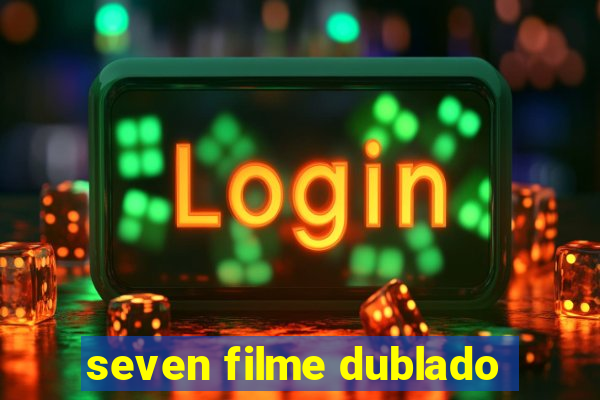 seven filme dublado