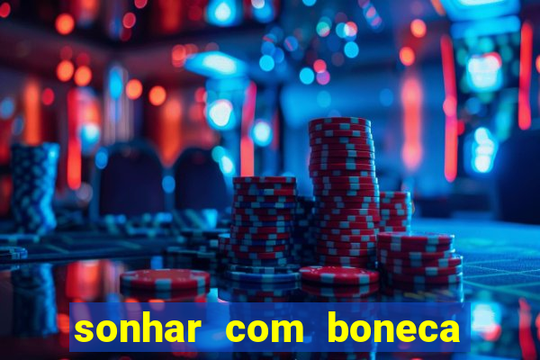 sonhar com boneca jogo do bicho