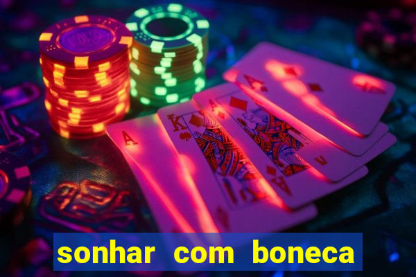 sonhar com boneca jogo do bicho