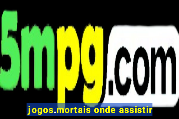jogos.mortais onde assistir