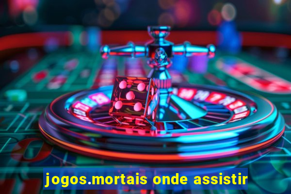 jogos.mortais onde assistir