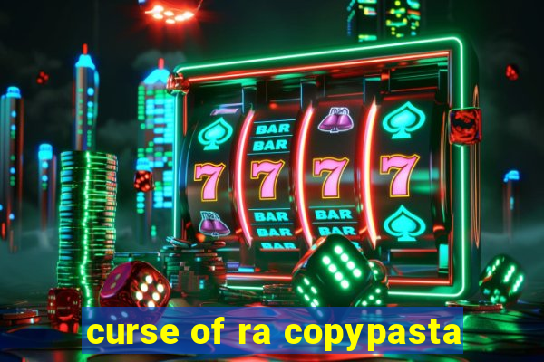curse of ra copypasta
