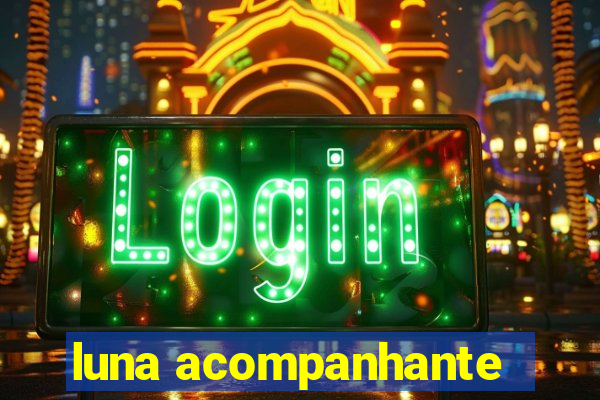 luna acompanhante