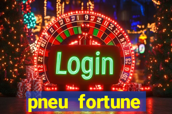 pneu fortune reclame aqui