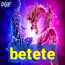 betete