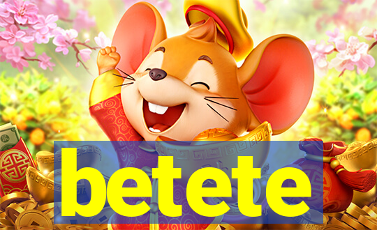betete