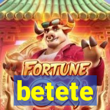 betete