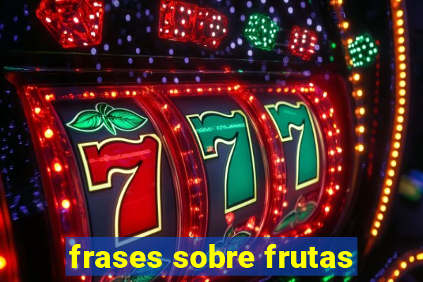 frases sobre frutas