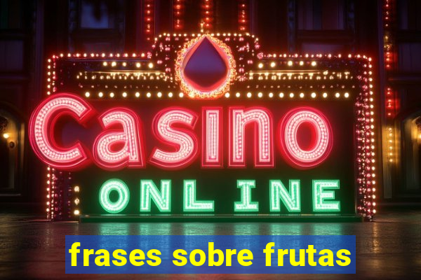 frases sobre frutas