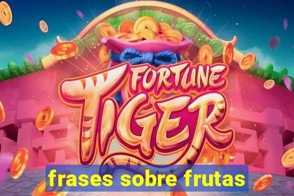 frases sobre frutas